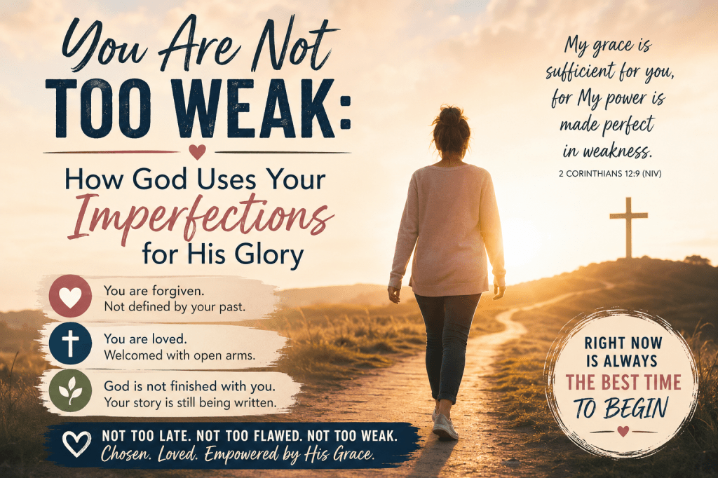 You Are Not Too Weak: How God Uses Your Imperfections for His Glory
